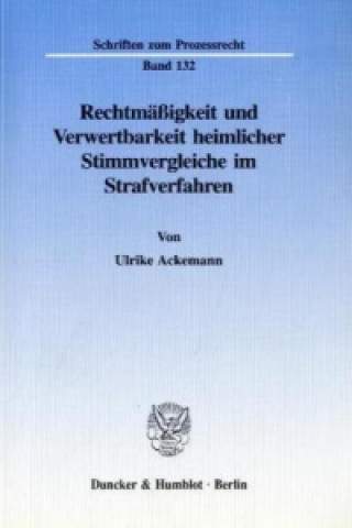 Książka Rechtmäßigkeit und Verwertbarkeit heimlicher Stimmvergleiche im Strafverfahren. Ulrike Ackemann