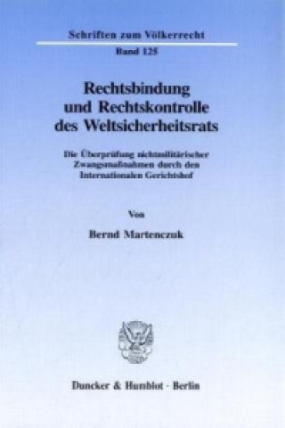 Carte Rechtsbindung und Rechtskontrolle des Weltsicherheitsrats. Bernd Martenczuk
