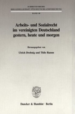 Book Arbeits- und Sozialrecht im vereinigten Deutschland gestern, heute und morgen. Ulrich Drobnig