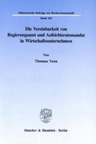 Książka Die Vereinbarkeit von Regierungsamt und Aufsichtsratsmandat in Wirtschaftsunternehmen. Thomas Veen