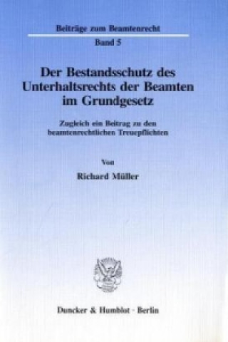 Kniha Der Bestandsschutz des Unterhaltsrechts der Beamten im Grundgesetz. Richard Müller