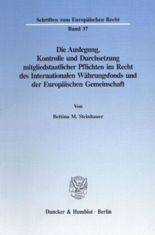 Buch Die Auslegung, Kontrolle und Durchsetzung mitgliedstaatlicher Pflichten im Recht des Internationalen Währungsfonds und der Europäischen Gemeinschaft. Bettina M. Steinhauer