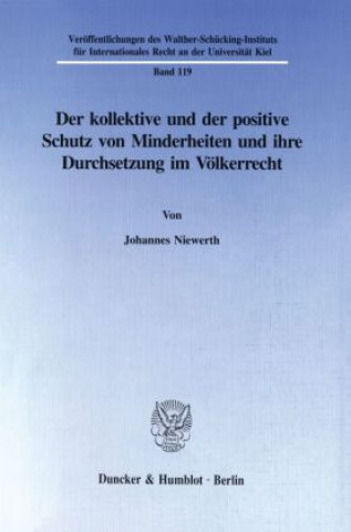 Kniha Der kollektive und der positive Schutz von Minderheiten und ihre Durchsetzung im Völkerrecht. Johannes Niewerth