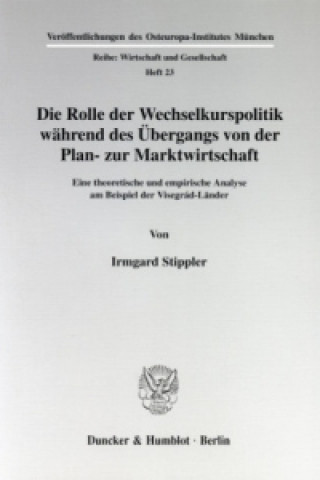 Könyv Die Rolle der Wechselkurspolitik während des Übergangs von der Plan- zur Marktwirtschaft. Irmgard Stippler