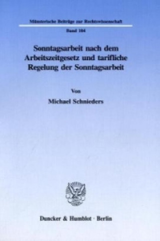 Könyv Sonntagsarbeit nach dem Arbeitszeitgesetz und tarifliche Regelung der Sonntagsarbeit. Michael Schnieders