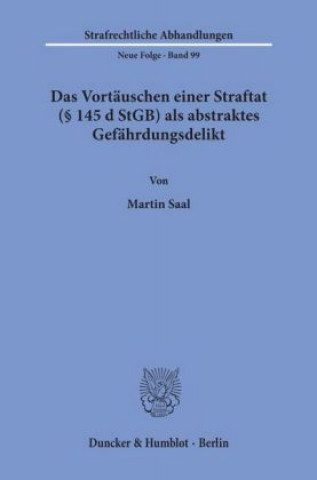 Kniha Das Vortäuschen einer Straftat ( 145 d StGB) als abstraktes Gefährdungsdelikt. Martin Saal