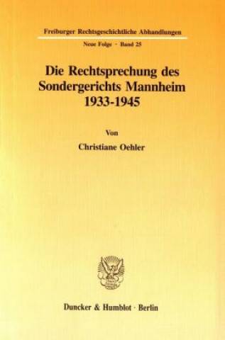 Książka Die Rechtsprechung des Sondergerichts Mannheim 1933-1945. Christiane Oehler