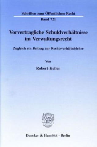 Książka Vorvertragliche Schuldverhältnisse im Verwaltungsrecht. Robert Keller