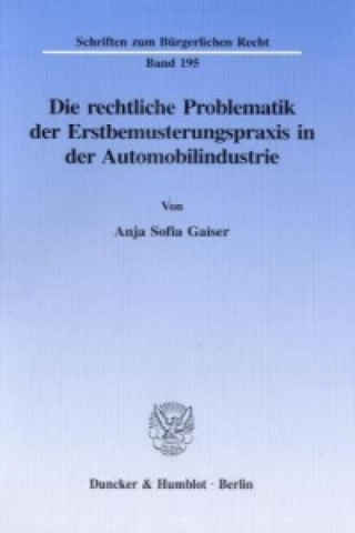 Knjiga Die rechtliche Problematik der Erstbemusterungspraxis in der Automobilindustrie. Anja Sofia Gaiser