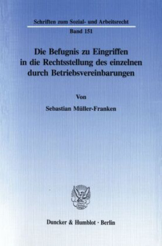 Kniha Die Befugnis zu Eingriffen in die Rechtsstellung des einzelnen durch Betriebsvereinbarungen. Sebastian Müller-Franken