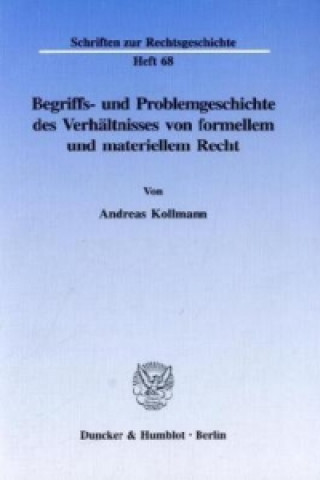 Knjiga Begriffs- und Problemgeschichte des Verhältnisses von formellem und materiellem Recht. Andreas Kollmann