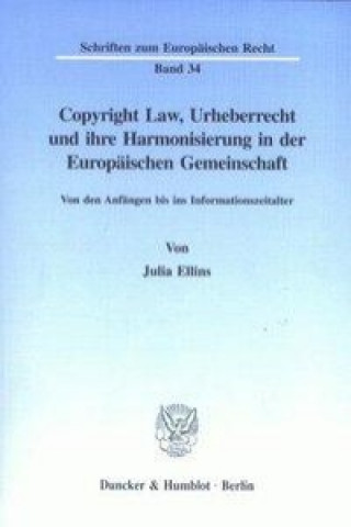 Kniha Copyright Law, Urheberrecht und ihre Harmonisierung in der Europäischen Gemeinschaft. Julia Ellins