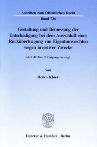 Kniha Gestaltung und Bemessung der Entschädigung bei dem Ausschluß einer Rückübertragung von Eigentumsrechten wegen investiver Zwecke. Heiko Kloer