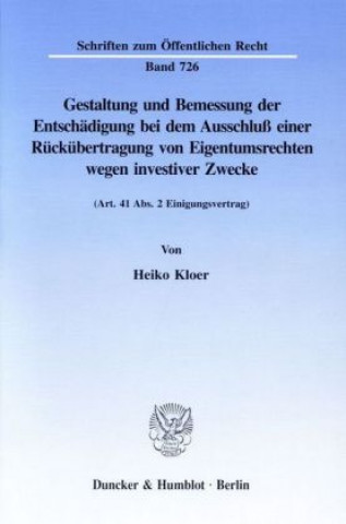 Buch Gestaltung und Bemessung der Entschädigung bei dem Ausschluß einer Rückübertragung von Eigentumsrechten wegen investiver Zwecke. Heiko Kloer