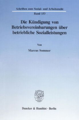 Kniha Die Kündigung von Betriebsvereinbarungen über betriebliche Sozialleistungen. Marcus Sommer