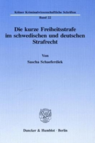 Książka Die kurze Freiheitsstrafe im schwedischen und deutschen Strafrecht. Sascha Schaeferdiek