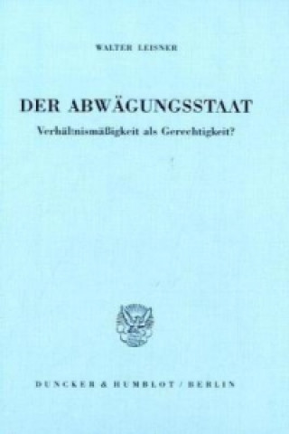 Kniha Der Abwägungsstaat. Walter Leisner
