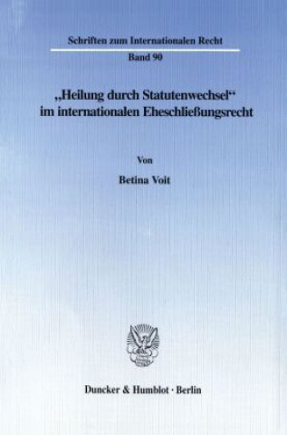 Kniha »Heilung durch Statutenwechsel« im internationalen Eheschließungsrecht. Betina Voit