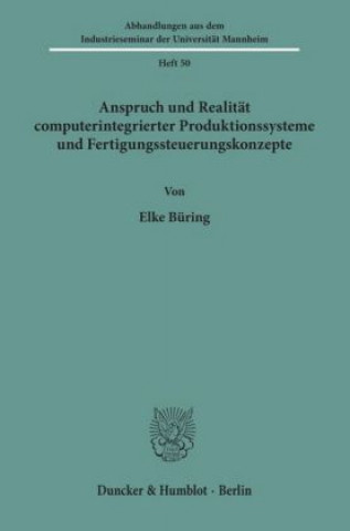 Könyv Anspruch und Realität computerintegrierter Produktionssysteme und Fertigungssteuerungskonzepte. Elke Büring