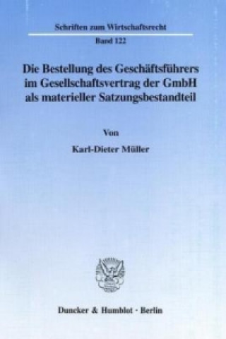 Książka Die Bestellung des Geschäftsführers im Gesellschaftsvertrag der GmbH als materieller Satzungsbestandteil. Karl-Dieter Müller