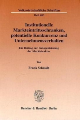 Kniha Institutionelle Markteintrittsschranken, potentielle Konkurrenz und Unternehmensverhalten. Frank Schmidt