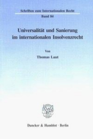 Carte Universalität und Sanierung im internationalen Insolvenzrecht. Thomas Laut