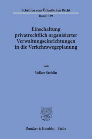 Buch Einschaltung privatrechtlich organisierter Verwaltungseinrichtungen in die Verkehrswegeplanung. Volker Stehlin