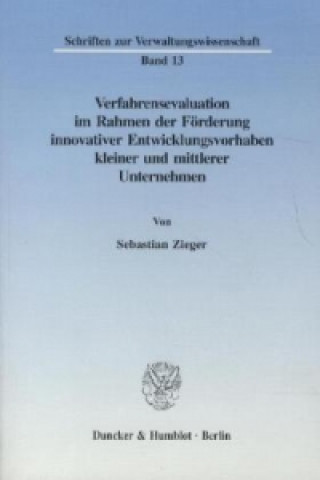 Book Verfahrensevaluation im Rahmen der Förderung innovativer Entwicklungsvorhaben kleiner und mittlerer Unternehmen. Sebastian Zieger