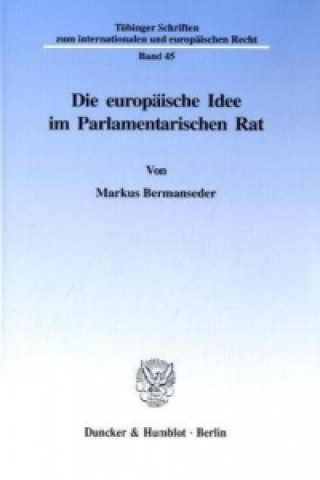 Carte Die europäische Idee im Parlamentarischen Rat. Markus Bermanseder