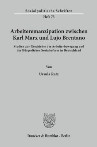 Книга Arbeiteremanzipation zwischen Karl Marx und Lujo Brentano. Ursula Ratz