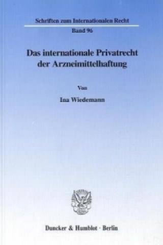 Kniha Das internationale Privatrecht der Arzneimittelhaftung. Ina Wiedemann