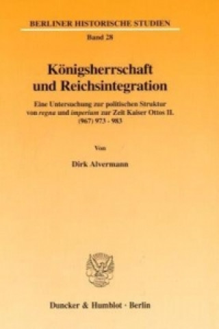 Könyv Königsherrschaft und Reichsintegration. Dirk Alvermann