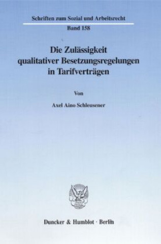 Książka Die Zulässigkeit qualitativer Besetzungsregelungen in Tarifverträgen. Axel Aino Schleusener