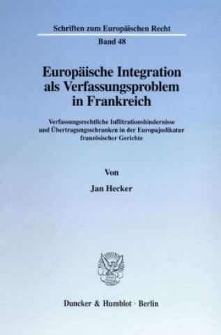 Buch Europäische Integration als Verfassungsproblem in Frankreich. Jan Hecker