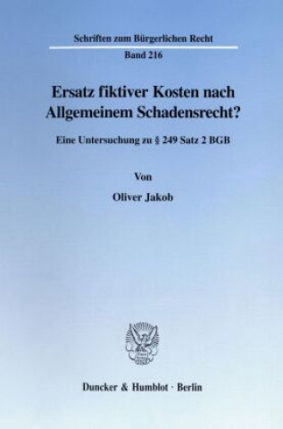 Kniha Ersatz fiktiver Kosten nach Allgemeinem Schadensrecht? Oliver Jakob