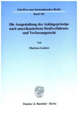 Livre Die Ausgestaltung des Anklageprinzips nach amerikanischem Strafverfahrens- und Verfassungsrecht. Markus Geisler