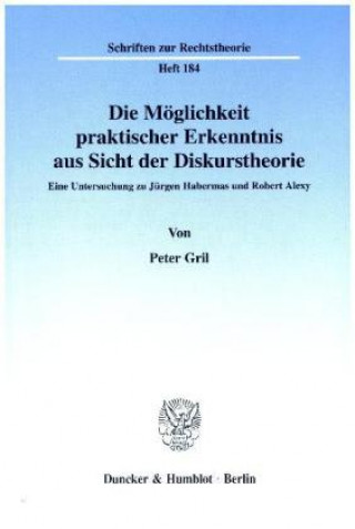 Kniha Die Möglichkeit praktischer Erkenntnis aus Sicht der Diskurstheorie. Peter Gril