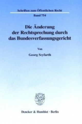 Kniha Die Änderung der Rechtsprechung durch das Bundesverfassungsgericht. Georg Seyfarth