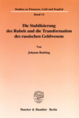 Kniha Die Stabilisierung des Rubels und die Transformation des russischen Geldwesens. Johann Butting