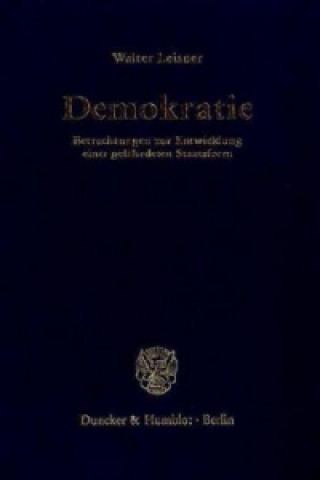 Kniha Demokratie. Betrachtungen zur Entwicklung einer gefährdeten Staatsform. (Der Band enthält die folgenden vier, bereits veröffentlichten Bücher: Demokra Walter Leisner