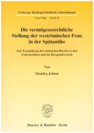 Könyv Die vermögensrechtliche Stellung der weströmischen Frau in der Spätantike. Monika Johlen