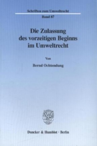 Könyv Die Zulassung des vorzeitigen Beginns im Umweltrecht. Bernd Ochtendung