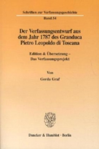 Könyv Der Verfassungsentwurf aus dem Jahr 1787 des Granduca Pietro Leopoldo di Toscana. Gerda Graf