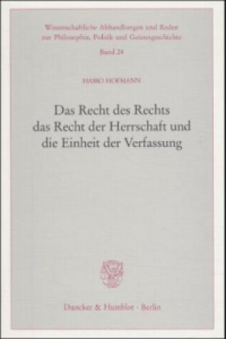 Kniha Das Recht des Rechts, das Recht der Herrschaft und die Einheit der Verfassung. Hasso Hofmann