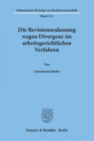 Livre Die Revisionszulassung wegen Divergenz im arbeitsgerichtlichen Verfahren. Annemarie Jakobs