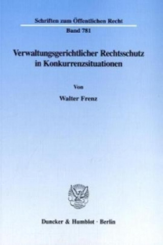 Könyv Verwaltungsgerichtlicher Rechtsschutz in Konkurrenzsituationen. Walter Frenz