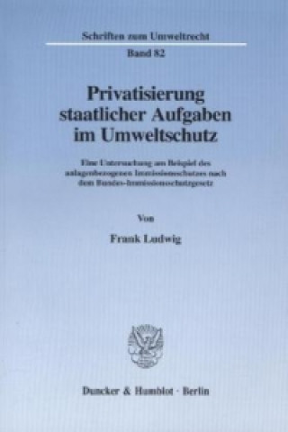 Книга Privatisierung staatlicher Aufgaben im Umweltschutz. Frank Ludwig