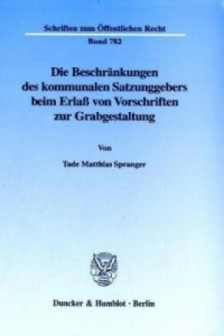 Kniha Die Beschränkungen des kommunalen Satzungsgebers beim Erlaß von Vorschriften zur Grabgestaltung. Tade Matthias Spranger