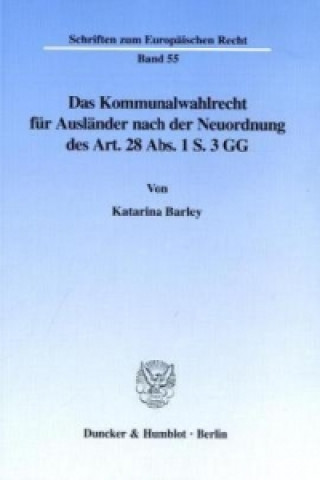 Könyv Das Kommunalwahlrecht für Ausländer nach der Neuordnung des Art. 28 Abs. 1 S. 3 GG. Katarina Barley