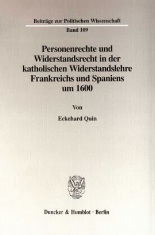Kniha Personenrechte und Widerstandsrecht in der katholischen Widerstandslehre Frankreichs und Spaniens um 1600. Eckehard Quin